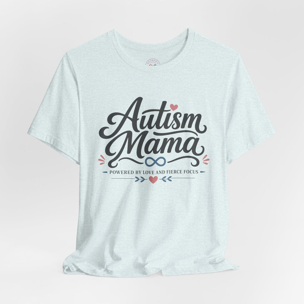 Autism Mama Powered by Love and Fierce Focus | T-Shirt