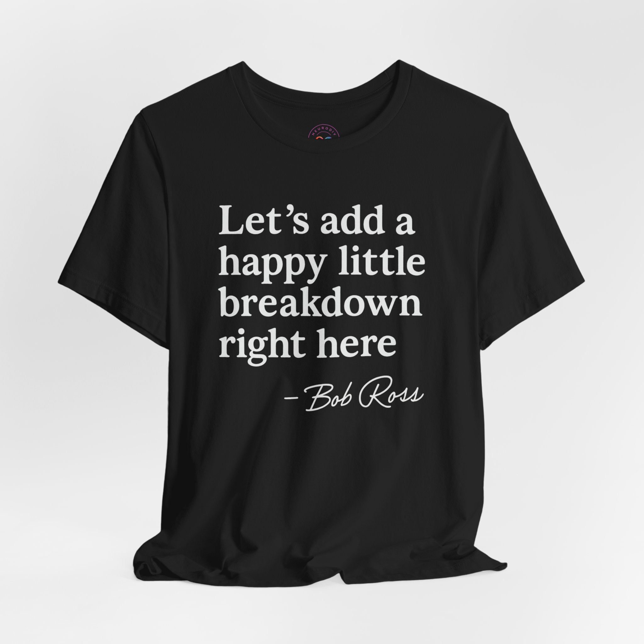 Let's Add a Happy Little Breakdown Bob Ross Quote | T-shirt