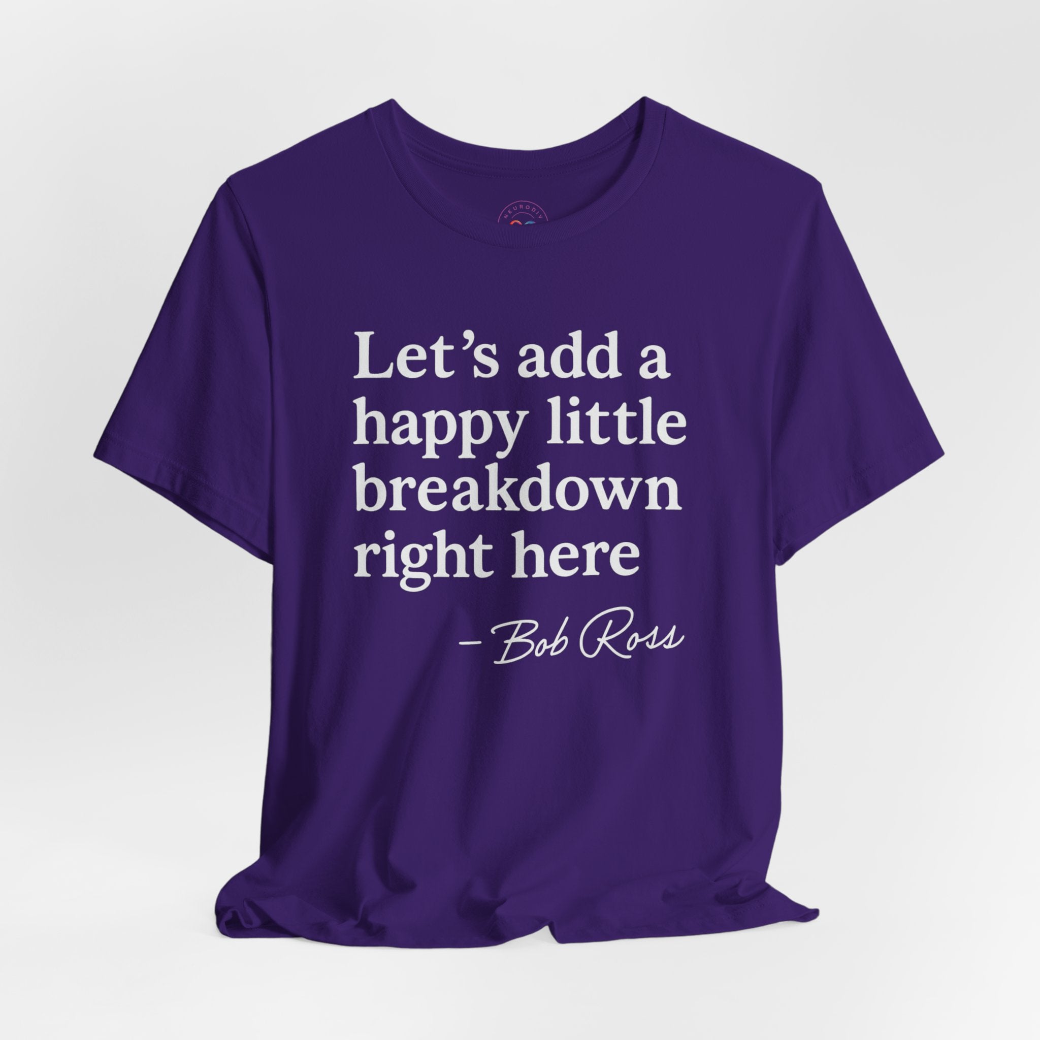 Let's Add a Happy Little Breakdown Bob Ross Quote | T-shirt