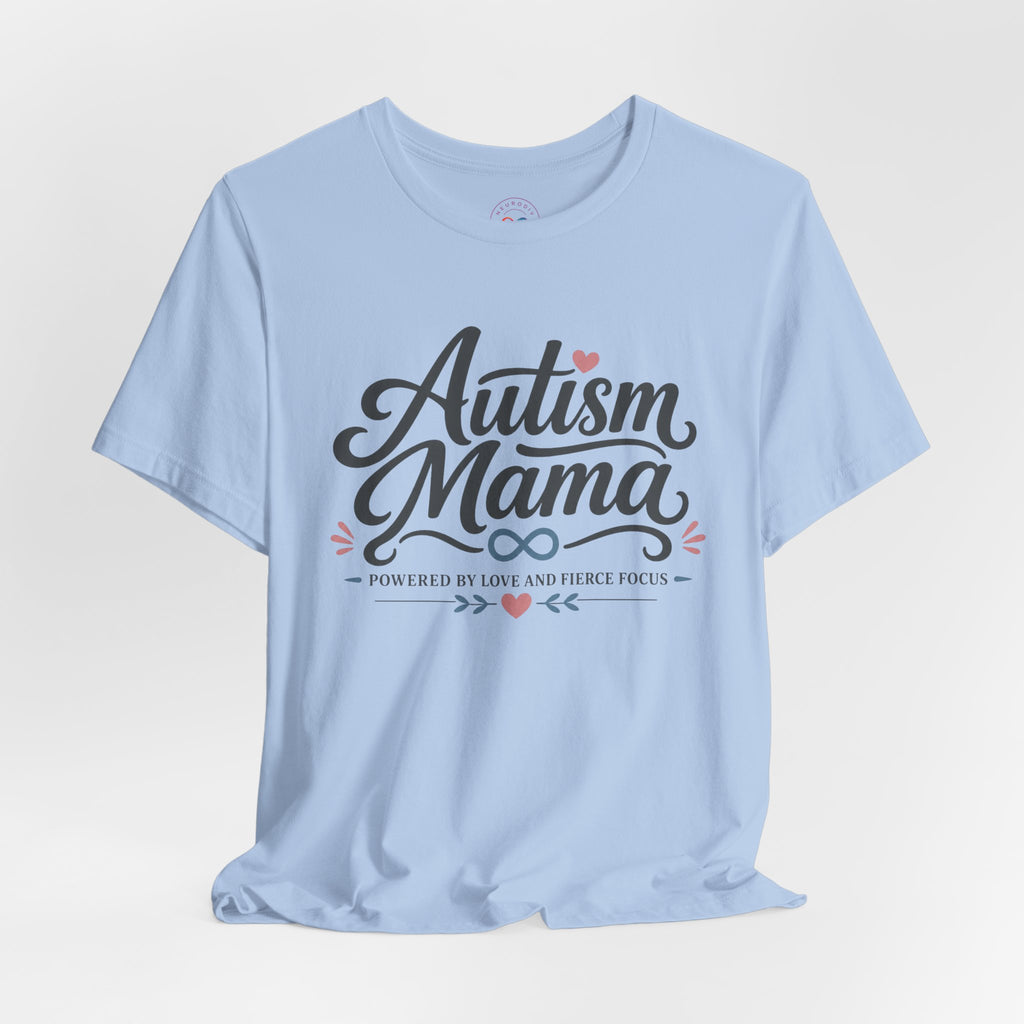 Autism Mama Powered by Love and Fierce Focus | T-Shirt