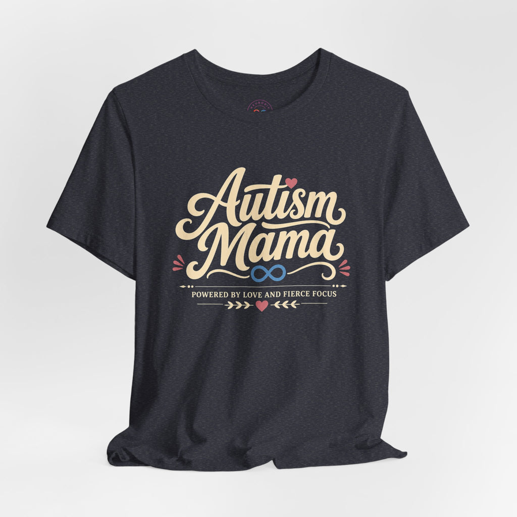 Autism Mama Powered by Love and Fierce Focus | T-Shirt