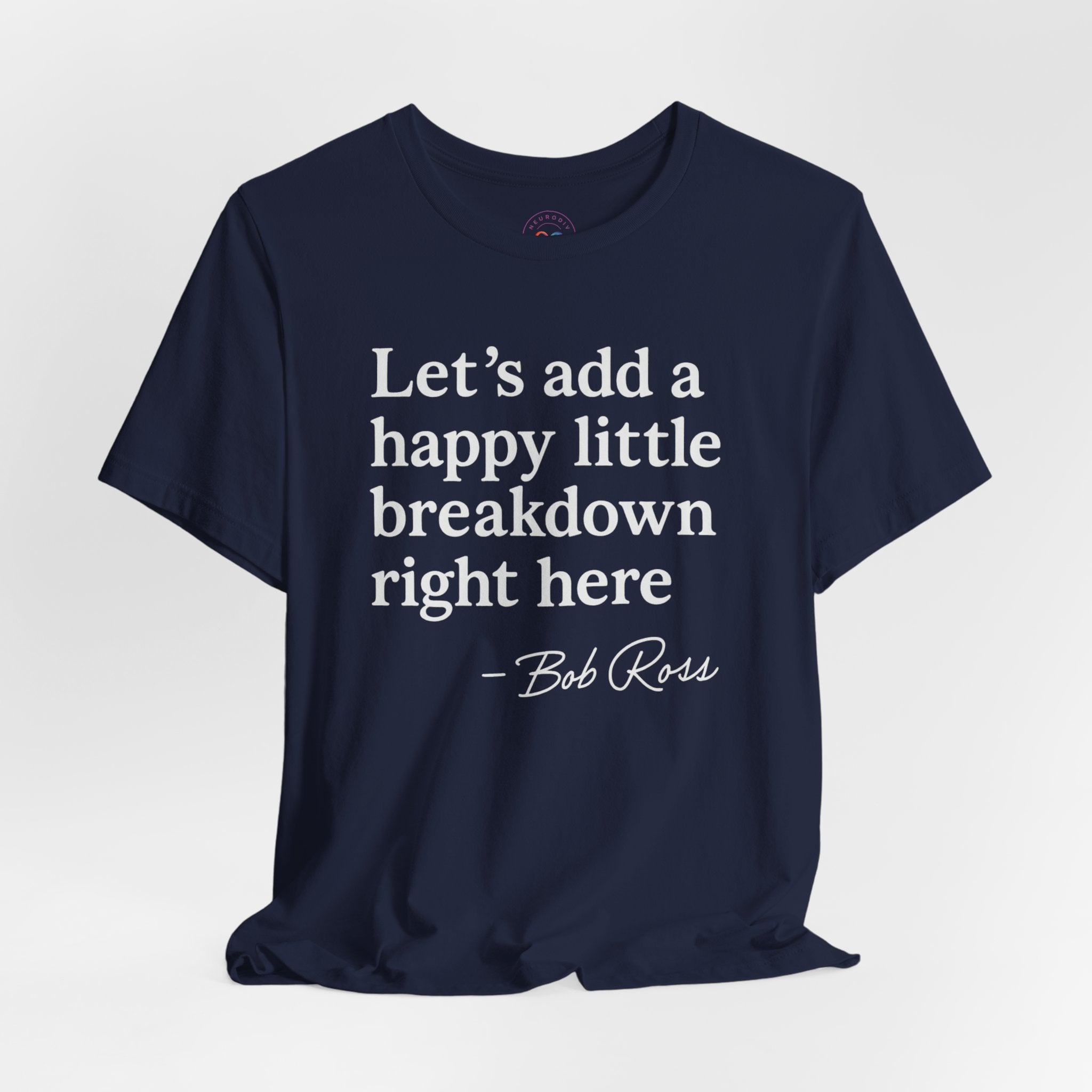 Let's Add a Happy Little Breakdown Bob Ross Quote | T-shirt