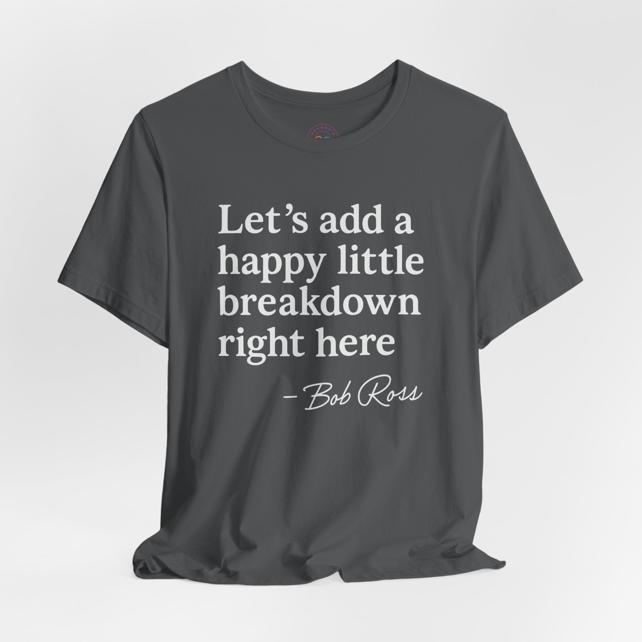 Let's Add a Happy Little Breakdown Bob Ross Quote | T-shirt