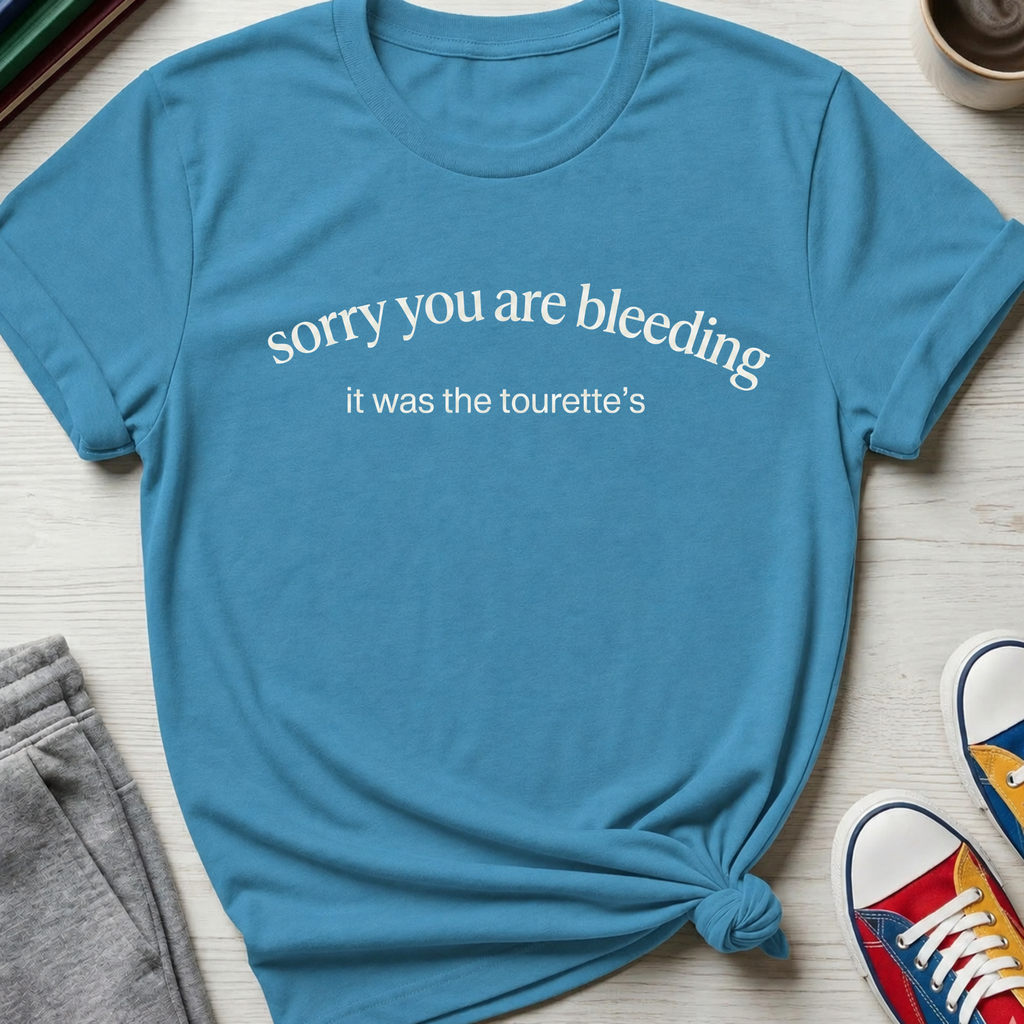 Tourette Sorry You are Bleeding | T-Shirt