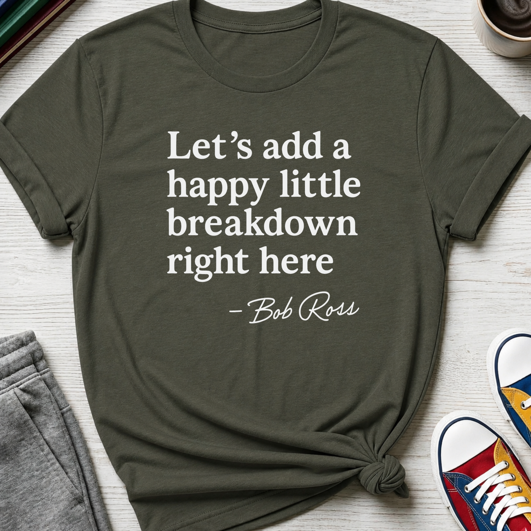 Let's Add a Happy Little Breakdown Bob Ross Quote | T-shirt
