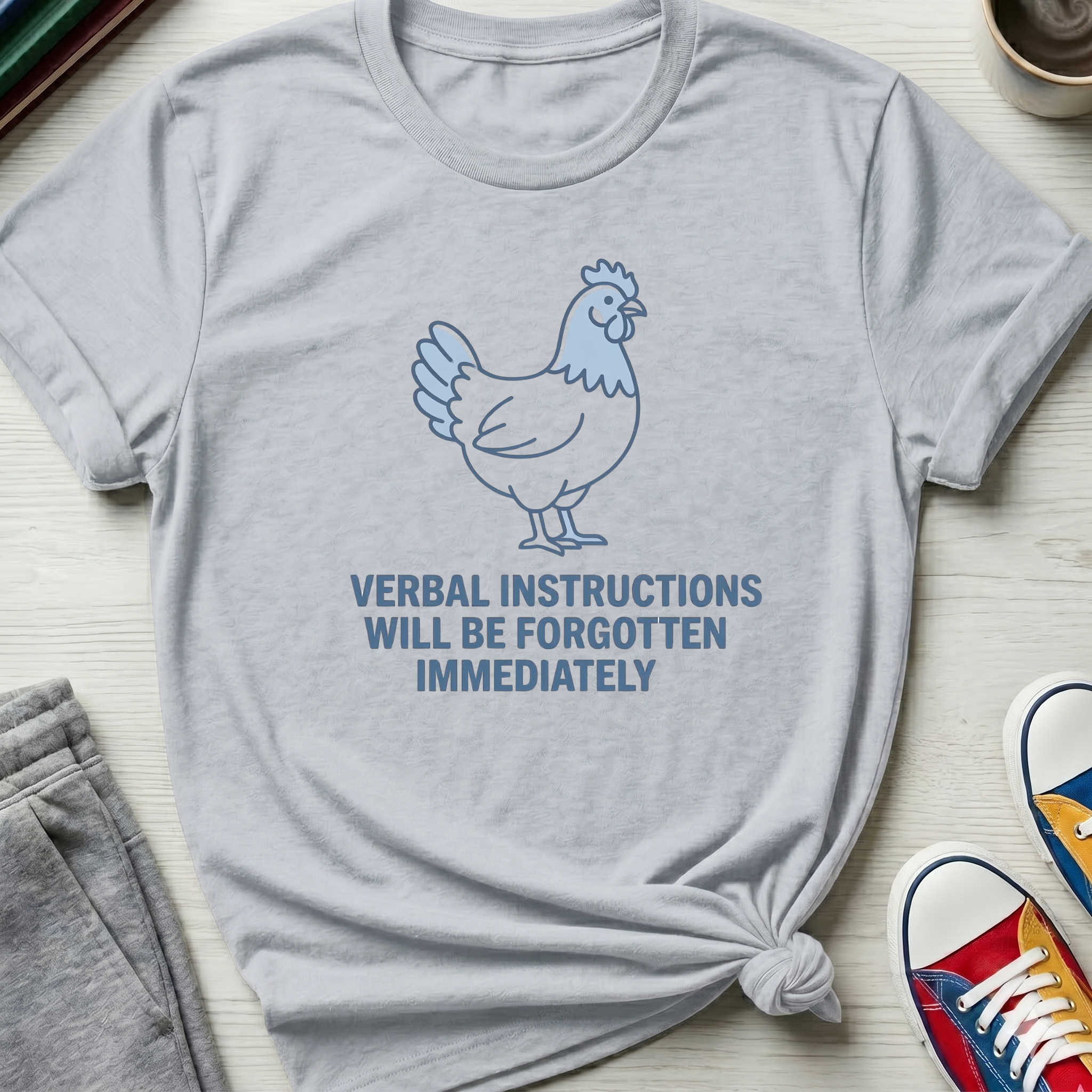 Verbal Instructions Forgotten Immediately Chicken | T-Shirt