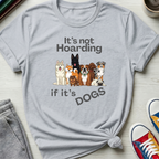 It's Not Hoarding If It's Dogs | T‑Shirt