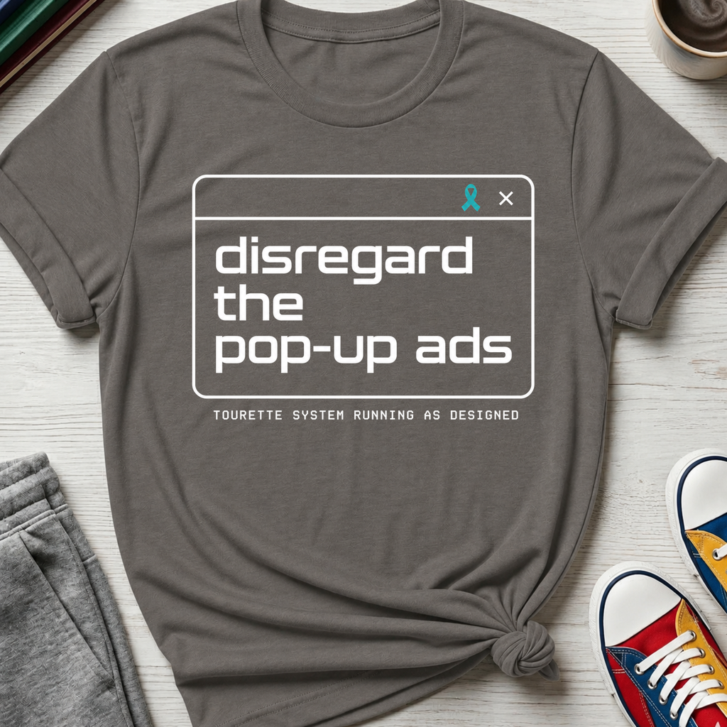 Tourette Disregard the Pop-up Ads | T-Shirt