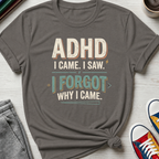 ADHD Came Saw Forgot | T-Shirt