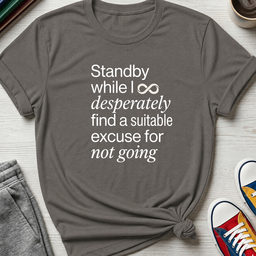 Standby for an Excuse | T-Shirt