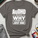 AuDHD Why Stop at Just One | T-Shirt