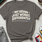Brain Works Differently - That's the Advantage | T-Shirt