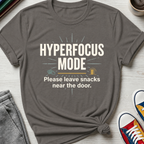 Hyperfocus Mode Leave Snacks | T-Shirt