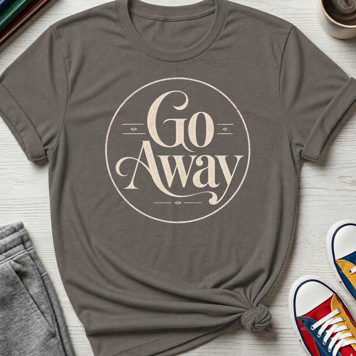 Go Away | T-Shirt
