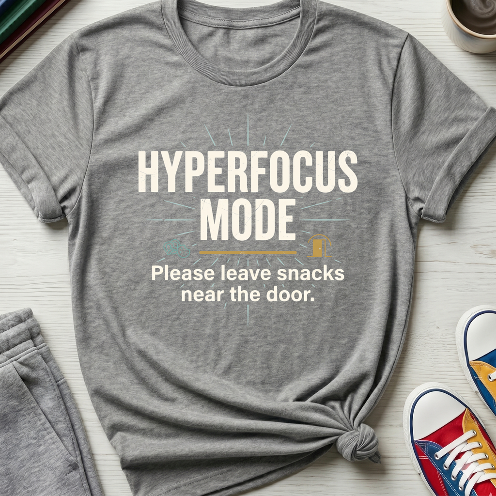 Hyperfocus Mode Leave Snacks | T-Shirt
