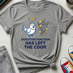 Executive Function Has Left the Coop | T-Shirt