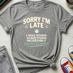 Sorry I'm Late | T-Shirt