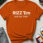 Rizz 'Em with the 'tism | T-Shirt