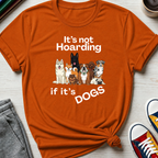 It's Not Hoarding If It's Dogs | T‑Shirt