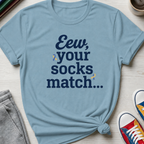 Eew Your Socks Match | T-Shirt