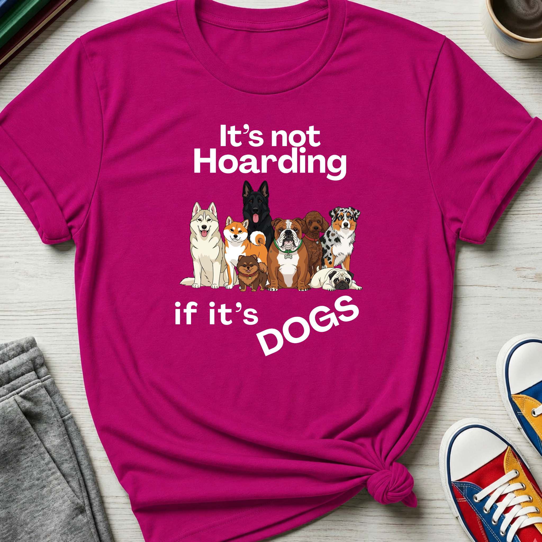 It's Not Hoarding If It's Dogs | T‑Shirt