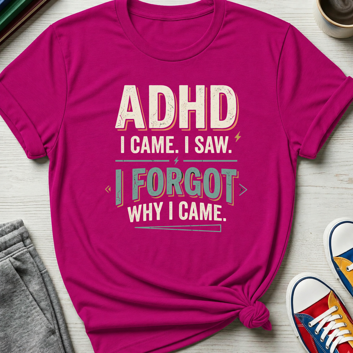 ADHD Came Saw Forgot | T-Shirt