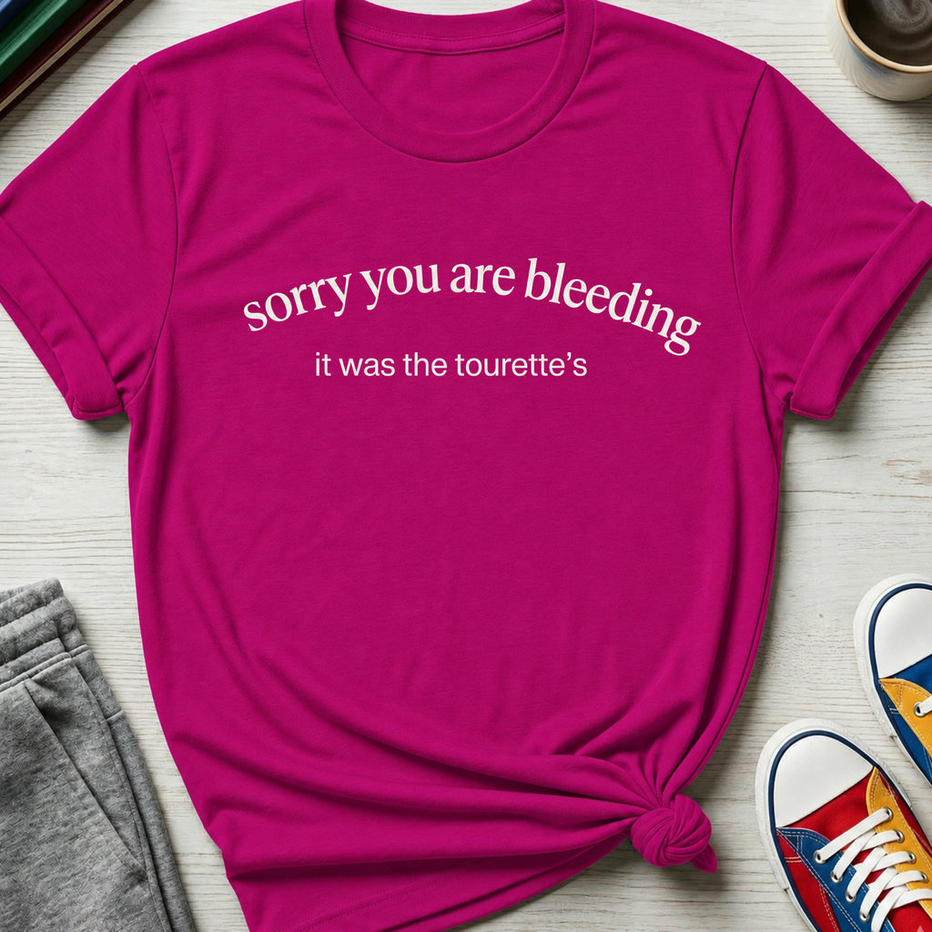 Tourette Sorry You are Bleeding | T-Shirt
