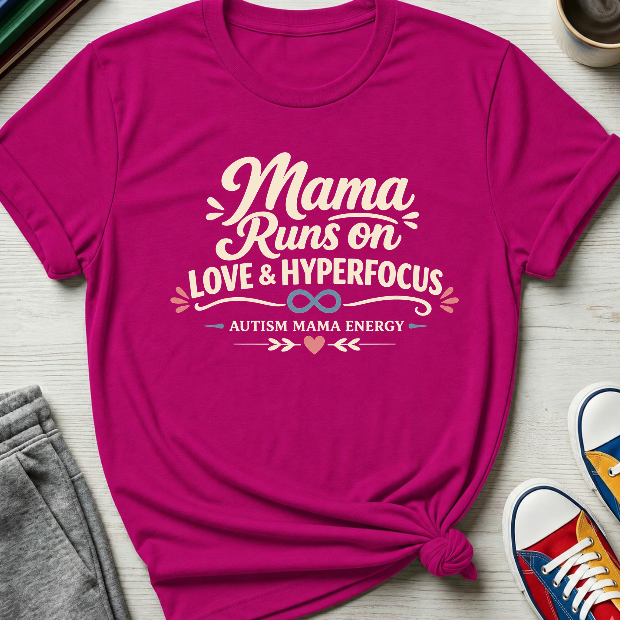 Autism Mama Runs on Love & Hyperfocus | T-Shirt