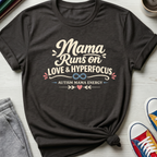 Autism Mama Runs on Love & Hyperfocus | T-Shirt