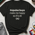 Impulse Buys Make Me Happy | T-Shirt