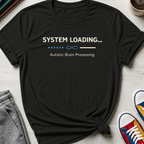 System Loading Autistic Brain Processing | T-Shirt