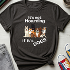 It's Not Hoarding If It's Dogs | T‑Shirt