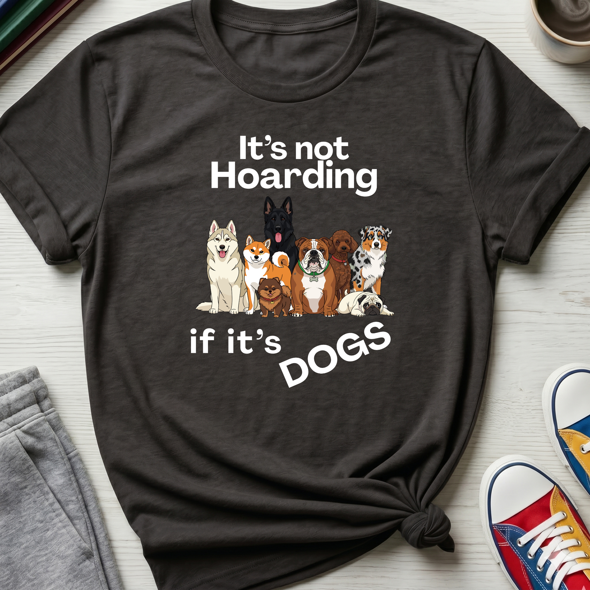 It's Not Hoarding If It's Dogs | T‑Shirt