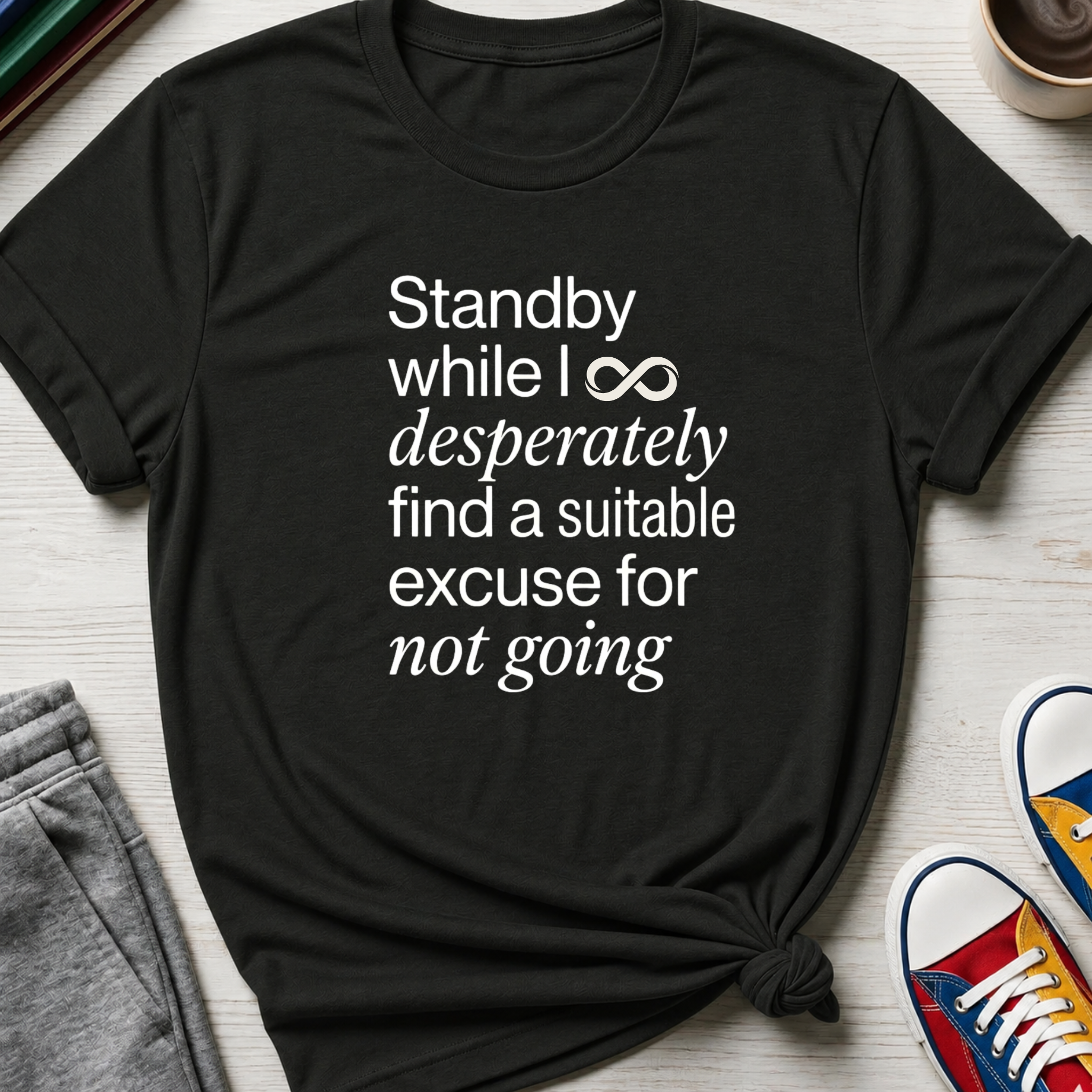 Standby for an Excuse | T-Shirt
