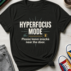 Hyperfocus Mode Leave Snacks | T-Shirt