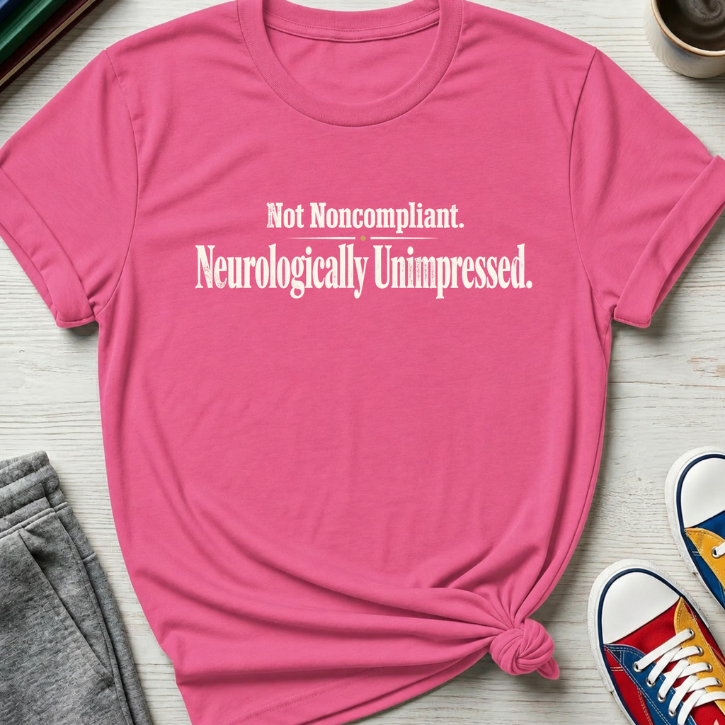 Neurologically Unimpressed | T-Shirt