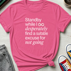 Standby for an Excuse | T-Shirt