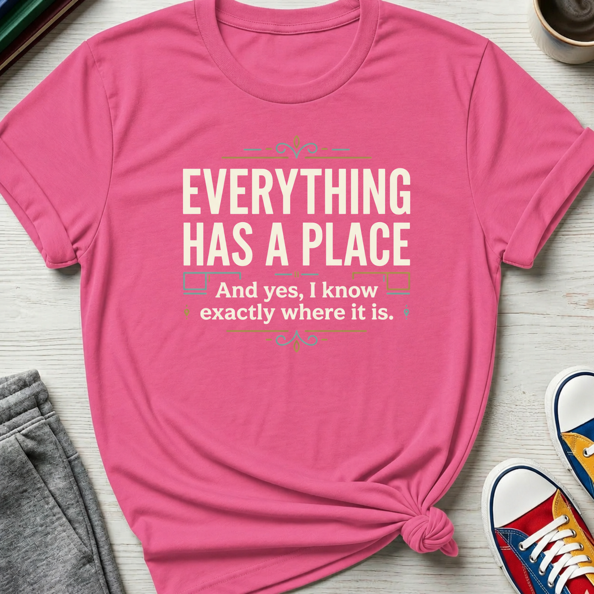 Everything Has a Place | T-Shirt