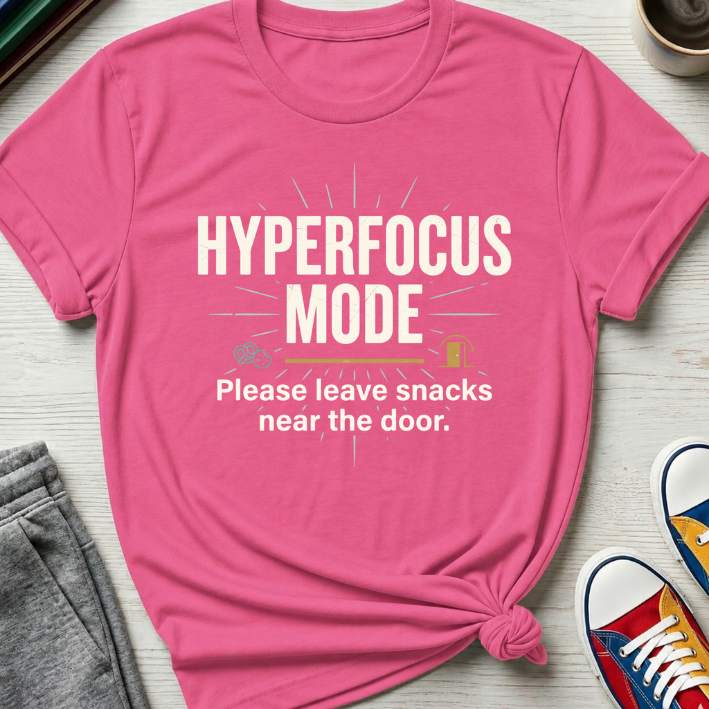 Hyperfocus Mode Leave Snacks | T-Shirt