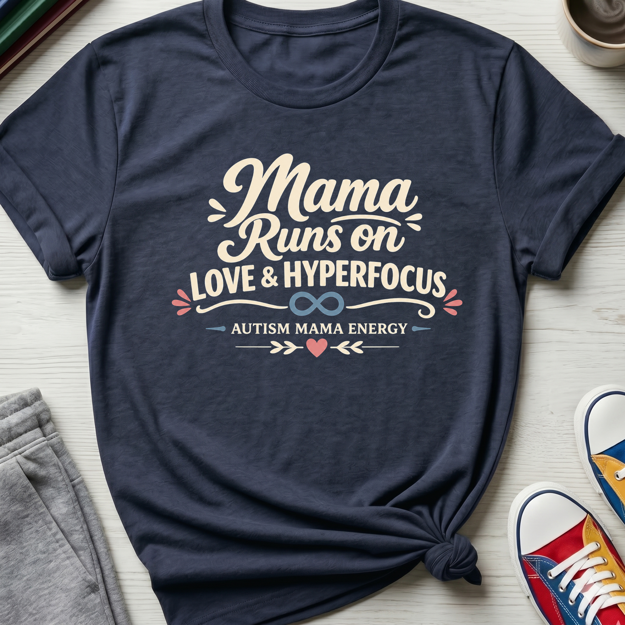 Autism Mama Runs on Love & Hyperfocus | T-Shirt