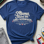 Autism Mama Runs on Love & Hyperfocus | T-Shirt