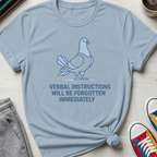 Verbal Instructions Forgotten Immediately Pigeon| T-Shirt