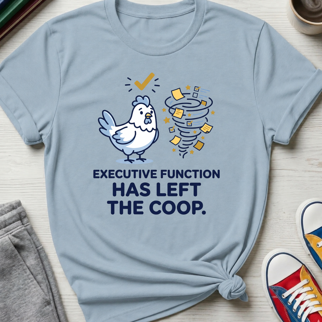 Executive Function Has Left the Coop | T-Shirt
