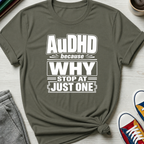 AuDHD Why Stop at Just One | T-Shirt