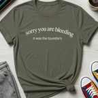 Tourette Sorry You are Bleeding | T-Shirt
