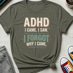 ADHD Came Saw Forgot | T-Shirt