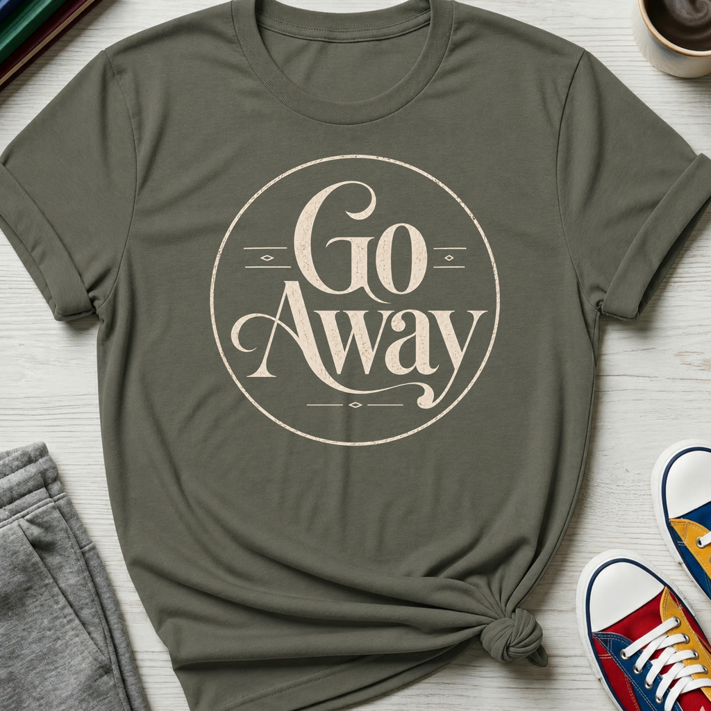 Go Away | T-Shirt