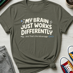 Brain Works Differently - That's the Advantage | T-Shirt