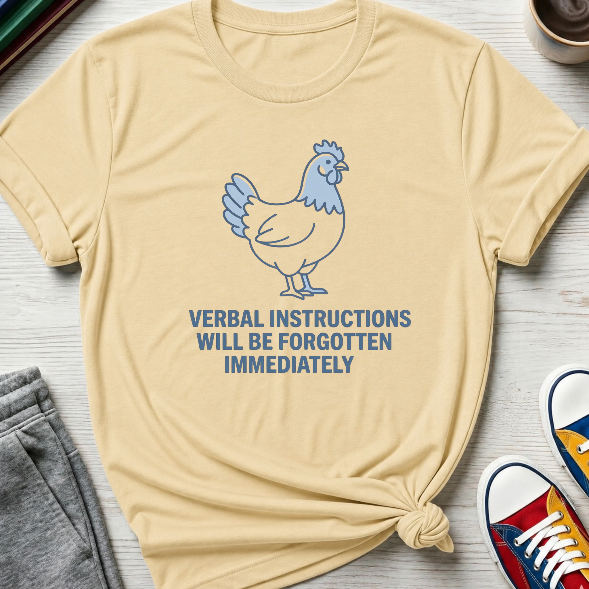 Verbal Instructions Forgotten Immediately Chicken | T-Shirt