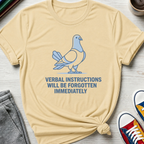 Verbal Instructions Forgotten Immediately Pigeon| T-Shirt